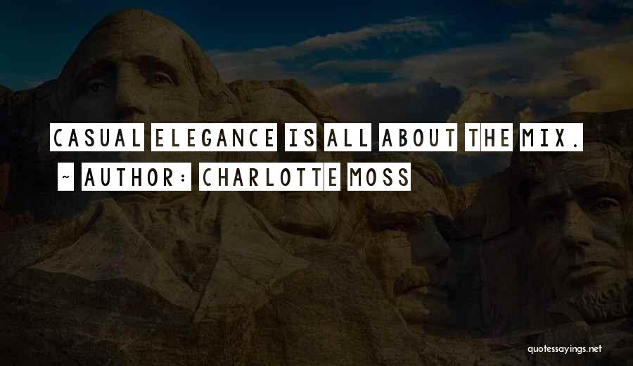 Charlotte Moss Quotes: Casual Elegance Is All About The Mix.