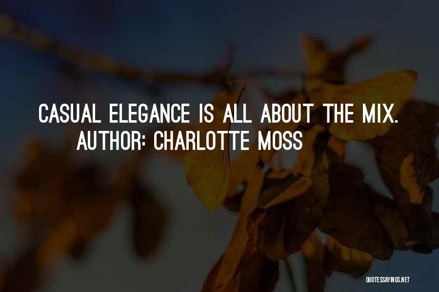 Charlotte Moss Quotes: Casual Elegance Is All About The Mix.