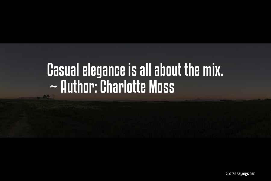 Charlotte Moss Quotes: Casual Elegance Is All About The Mix.