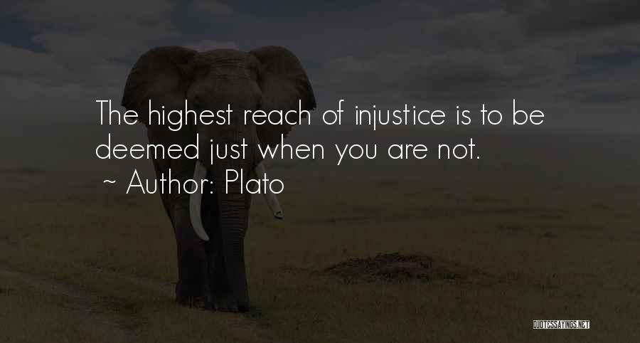 Plato Quotes: The Highest Reach Of Injustice Is To Be Deemed Just When You Are Not.