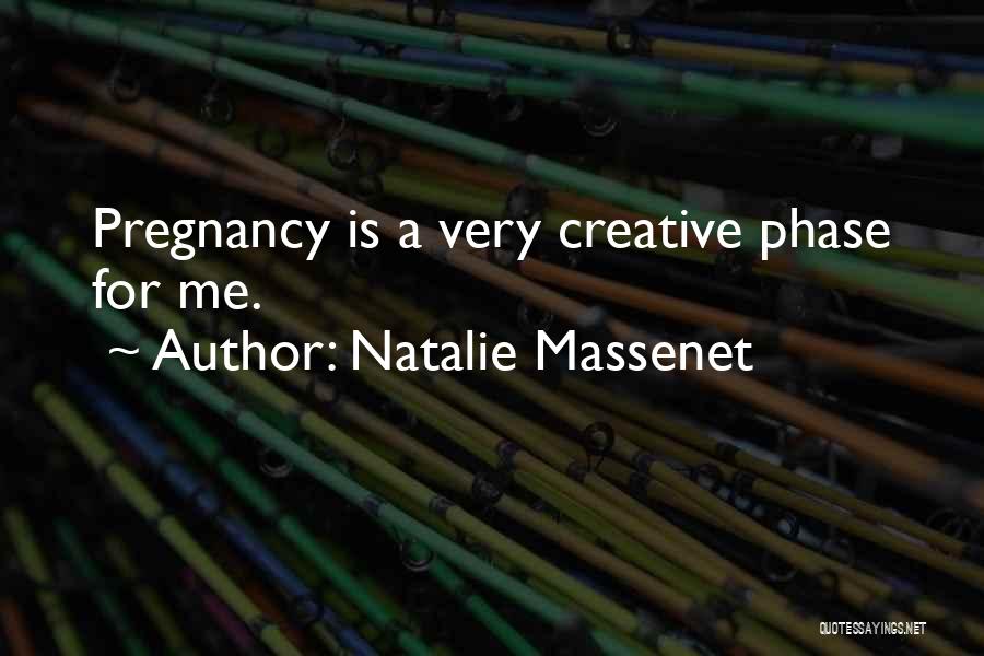 Natalie Massenet Quotes: Pregnancy Is A Very Creative Phase For Me.