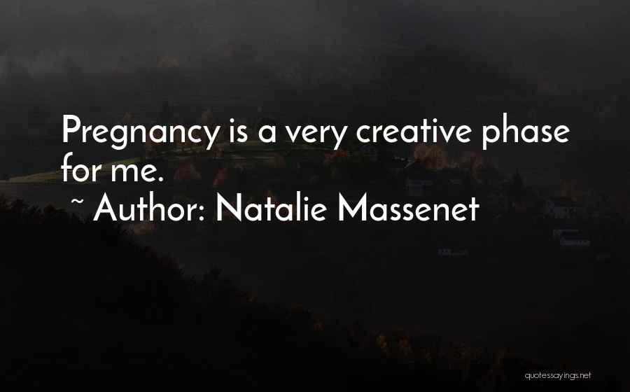 Natalie Massenet Quotes: Pregnancy Is A Very Creative Phase For Me.