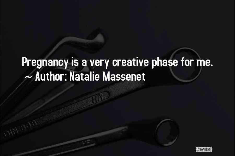 Natalie Massenet Quotes: Pregnancy Is A Very Creative Phase For Me.