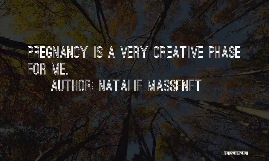 Natalie Massenet Quotes: Pregnancy Is A Very Creative Phase For Me.