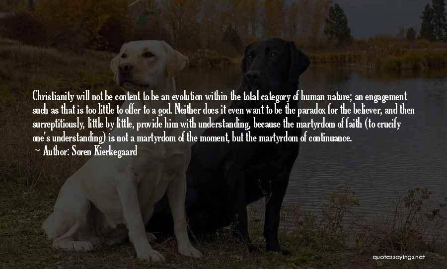 Soren Kierkegaard Quotes: Christianity Will Not Be Content To Be An Evolution Within The Total Category Of Human Nature; An Engagement Such As