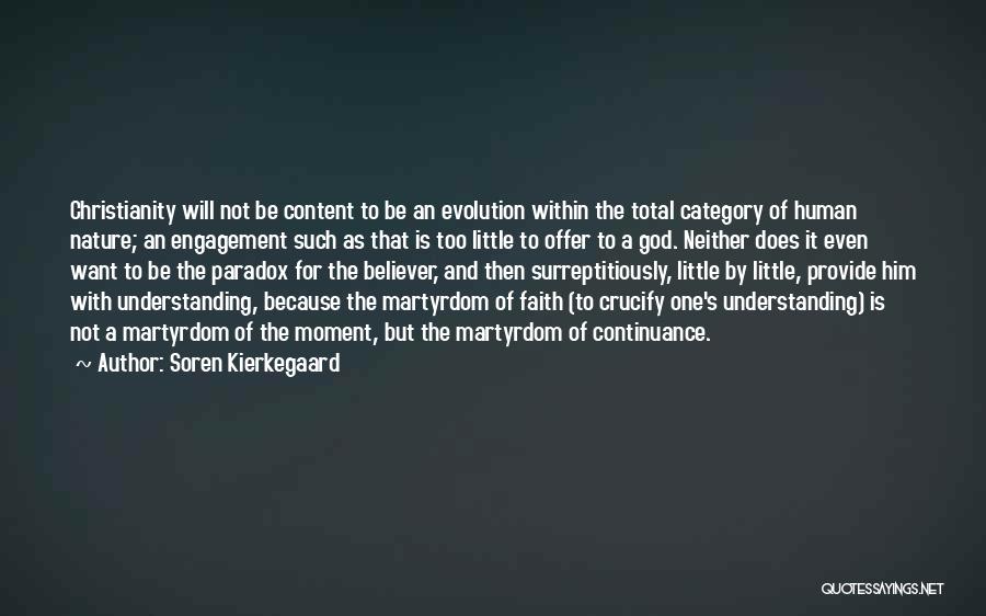 Soren Kierkegaard Quotes: Christianity Will Not Be Content To Be An Evolution Within The Total Category Of Human Nature; An Engagement Such As