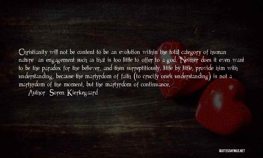 Soren Kierkegaard Quotes: Christianity Will Not Be Content To Be An Evolution Within The Total Category Of Human Nature; An Engagement Such As