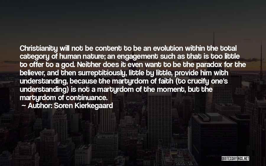 Soren Kierkegaard Quotes: Christianity Will Not Be Content To Be An Evolution Within The Total Category Of Human Nature; An Engagement Such As