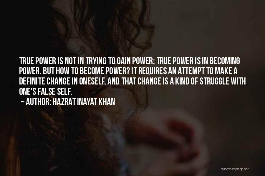 Hazrat Inayat Khan Quotes: True Power Is Not In Trying To Gain Power; True Power Is In Becoming Power. But How To Become Power?