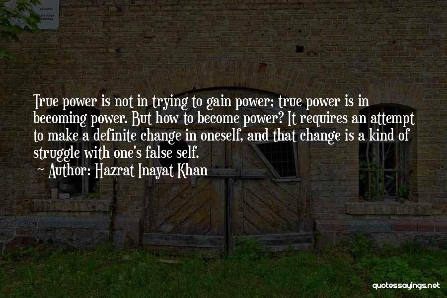 Hazrat Inayat Khan Quotes: True Power Is Not In Trying To Gain Power; True Power Is In Becoming Power. But How To Become Power?