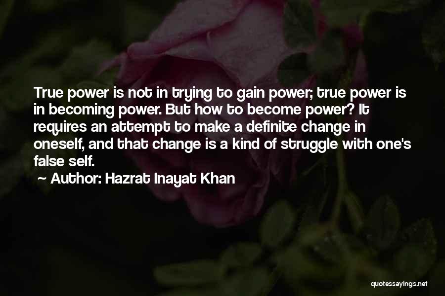 Hazrat Inayat Khan Quotes: True Power Is Not In Trying To Gain Power; True Power Is In Becoming Power. But How To Become Power?