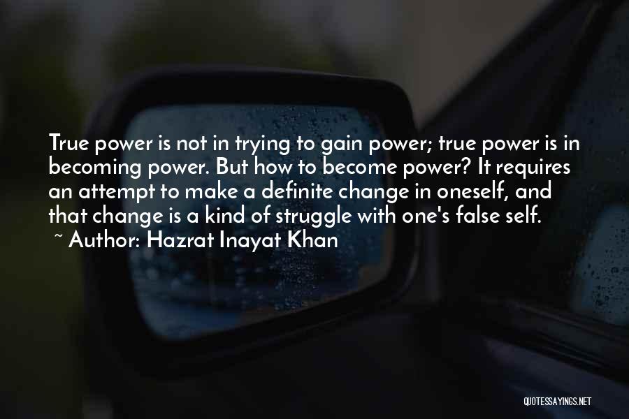 Hazrat Inayat Khan Quotes: True Power Is Not In Trying To Gain Power; True Power Is In Becoming Power. But How To Become Power?