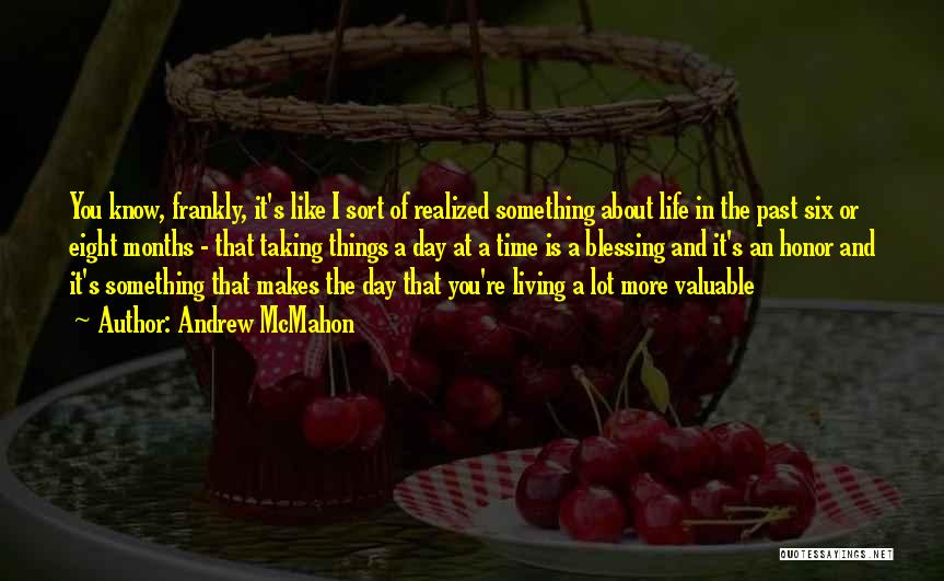 Andrew McMahon Quotes: You Know, Frankly, It's Like I Sort Of Realized Something About Life In The Past Six Or Eight Months -