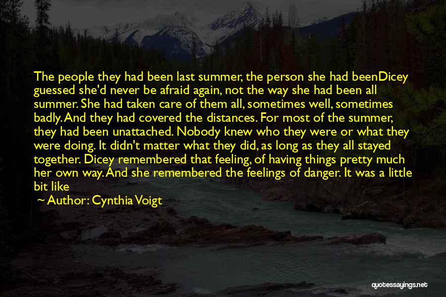 Cynthia Voigt Quotes: The People They Had Been Last Summer, The Person She Had Beendicey Guessed She'd Never Be Afraid Again, Not The