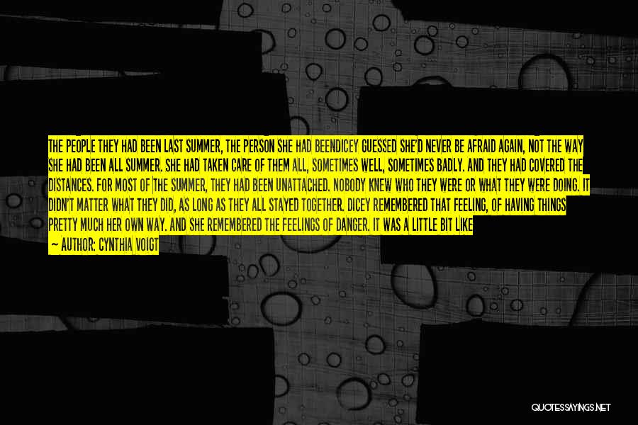 Cynthia Voigt Quotes: The People They Had Been Last Summer, The Person She Had Beendicey Guessed She'd Never Be Afraid Again, Not The