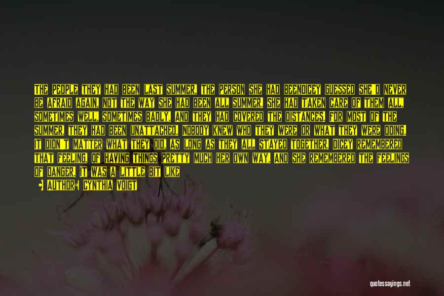 Cynthia Voigt Quotes: The People They Had Been Last Summer, The Person She Had Beendicey Guessed She'd Never Be Afraid Again, Not The