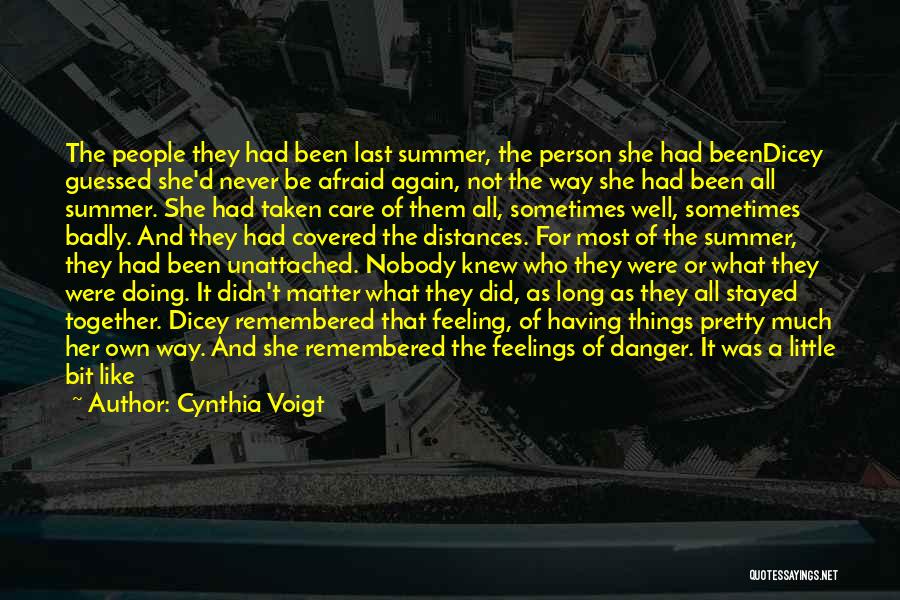 Cynthia Voigt Quotes: The People They Had Been Last Summer, The Person She Had Beendicey Guessed She'd Never Be Afraid Again, Not The