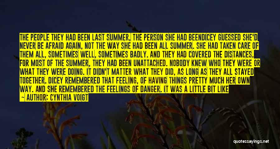 Cynthia Voigt Quotes: The People They Had Been Last Summer, The Person She Had Beendicey Guessed She'd Never Be Afraid Again, Not The
