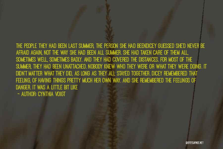 Cynthia Voigt Quotes: The People They Had Been Last Summer, The Person She Had Beendicey Guessed She'd Never Be Afraid Again, Not The