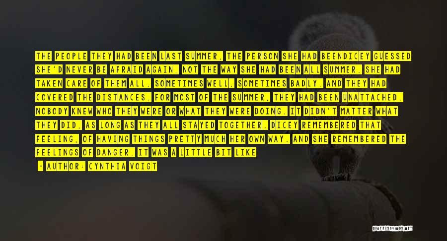Cynthia Voigt Quotes: The People They Had Been Last Summer, The Person She Had Beendicey Guessed She'd Never Be Afraid Again, Not The