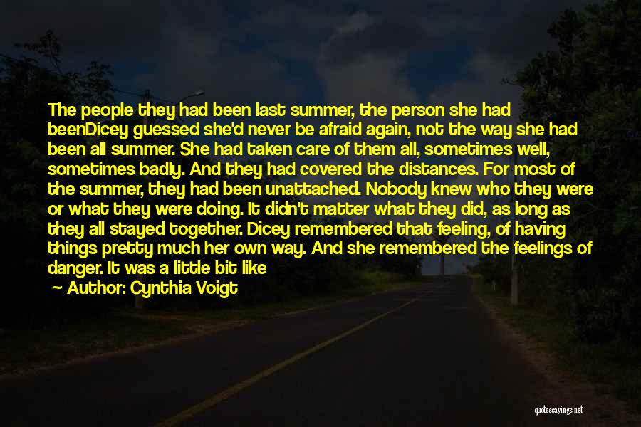 Cynthia Voigt Quotes: The People They Had Been Last Summer, The Person She Had Beendicey Guessed She'd Never Be Afraid Again, Not The