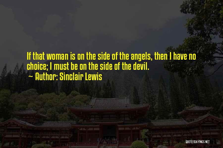 Sinclair Lewis Quotes: If That Woman Is On The Side Of The Angels, Then I Have No Choice; I Must Be On The