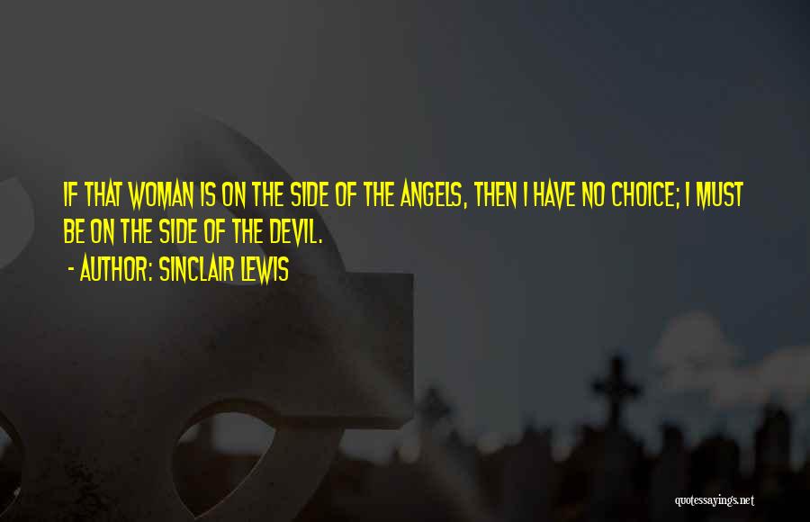 Sinclair Lewis Quotes: If That Woman Is On The Side Of The Angels, Then I Have No Choice; I Must Be On The
