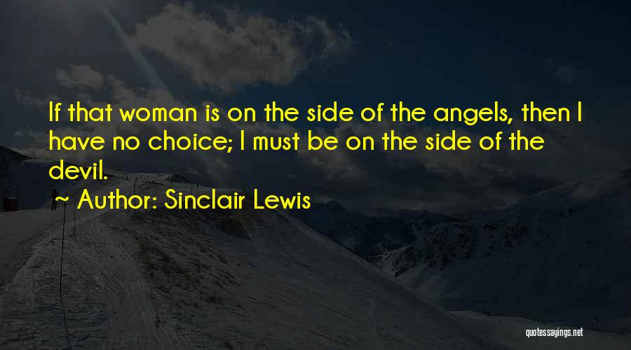 Sinclair Lewis Quotes: If That Woman Is On The Side Of The Angels, Then I Have No Choice; I Must Be On The