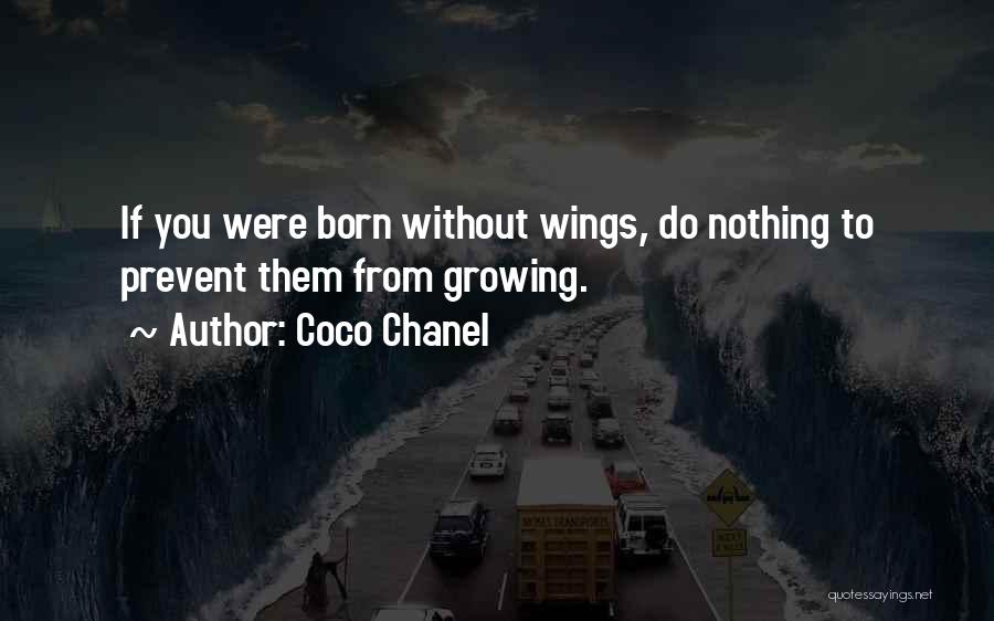 Coco Chanel Quotes: If You Were Born Without Wings, Do Nothing To Prevent Them From Growing.