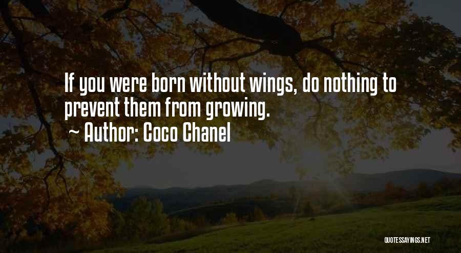 Coco Chanel Quotes: If You Were Born Without Wings, Do Nothing To Prevent Them From Growing.