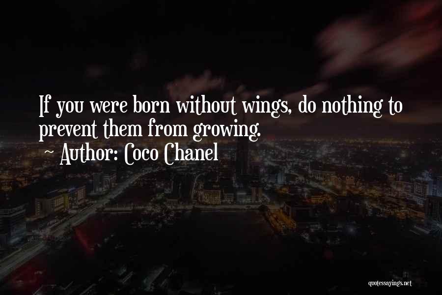 Coco Chanel Quotes: If You Were Born Without Wings, Do Nothing To Prevent Them From Growing.