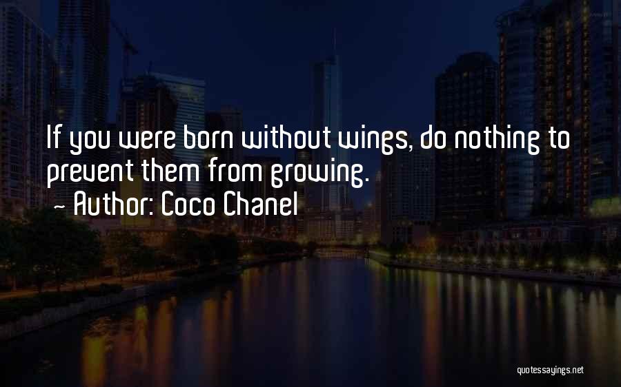 Coco Chanel Quotes: If You Were Born Without Wings, Do Nothing To Prevent Them From Growing.