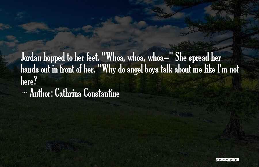 Cathrina Constantine Quotes: Jordan Hopped To Her Feet. Whoa, Whoa, Whoa-- She Spread Her Hands Out In Front Of Her. Why Do Angel