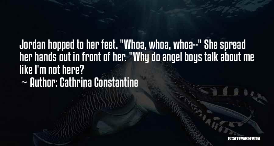 Cathrina Constantine Quotes: Jordan Hopped To Her Feet. Whoa, Whoa, Whoa-- She Spread Her Hands Out In Front Of Her. Why Do Angel