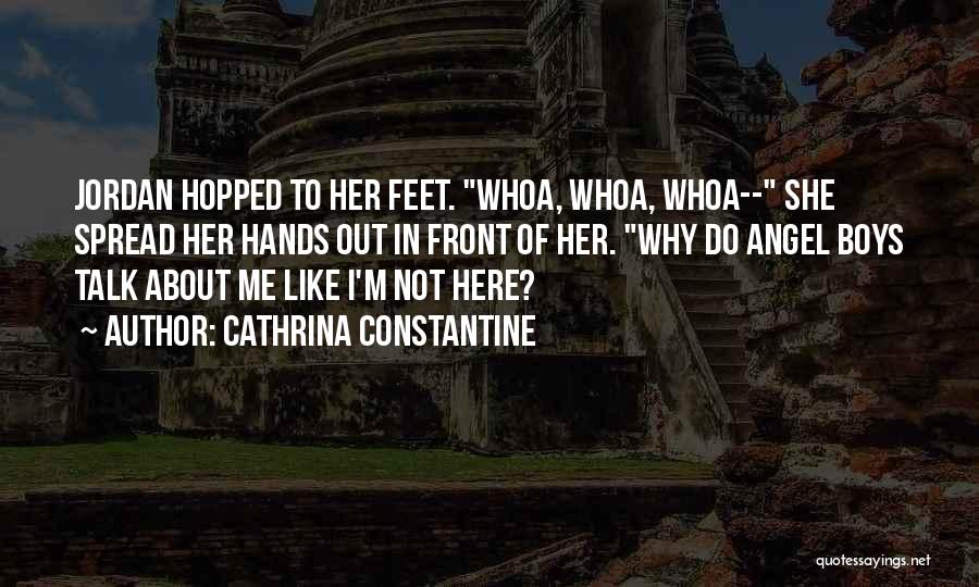 Cathrina Constantine Quotes: Jordan Hopped To Her Feet. Whoa, Whoa, Whoa-- She Spread Her Hands Out In Front Of Her. Why Do Angel