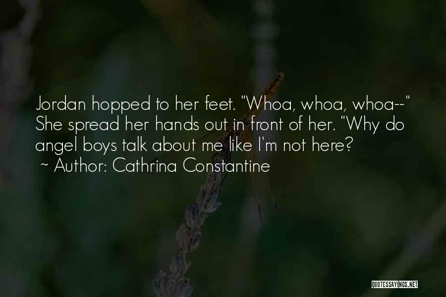 Cathrina Constantine Quotes: Jordan Hopped To Her Feet. Whoa, Whoa, Whoa-- She Spread Her Hands Out In Front Of Her. Why Do Angel