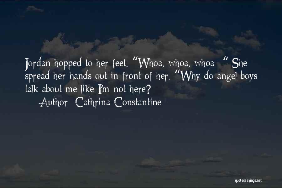Cathrina Constantine Quotes: Jordan Hopped To Her Feet. Whoa, Whoa, Whoa-- She Spread Her Hands Out In Front Of Her. Why Do Angel