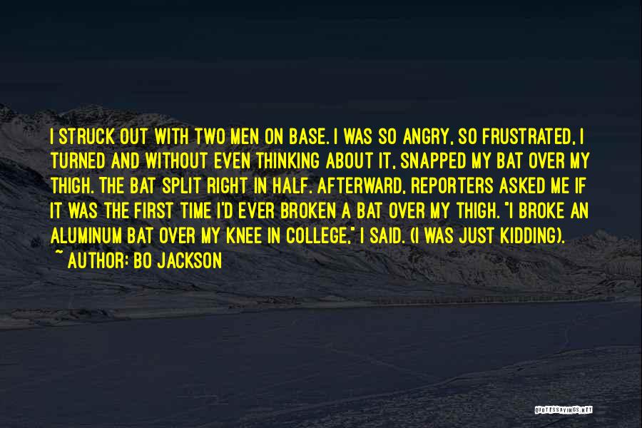 Bo Jackson Quotes: I Struck Out With Two Men On Base. I Was So Angry, So Frustrated, I Turned And Without Even Thinking