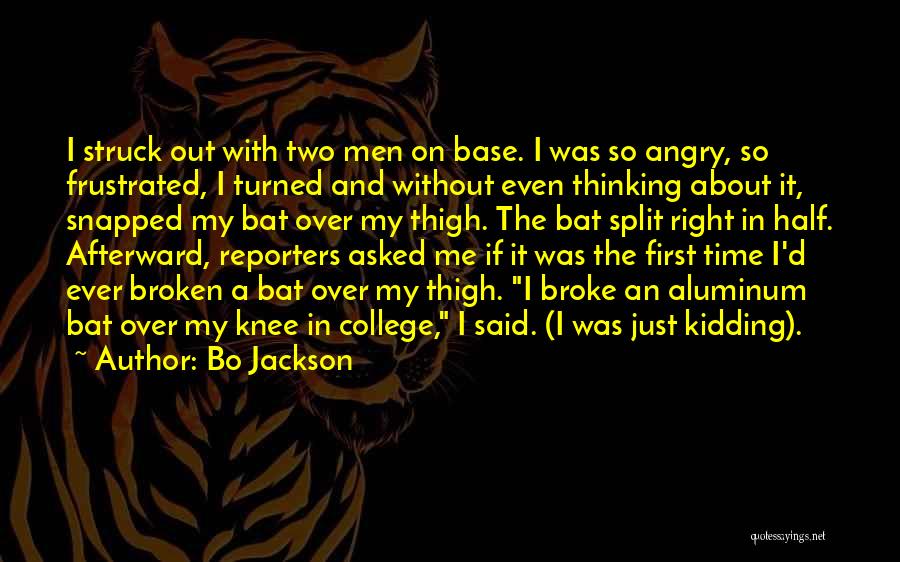 Bo Jackson Quotes: I Struck Out With Two Men On Base. I Was So Angry, So Frustrated, I Turned And Without Even Thinking