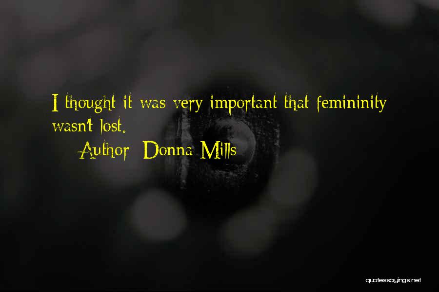 Donna Mills Quotes: I Thought It Was Very Important That Femininity Wasn't Lost.