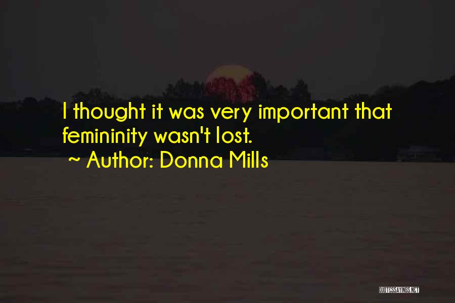 Donna Mills Quotes: I Thought It Was Very Important That Femininity Wasn't Lost.