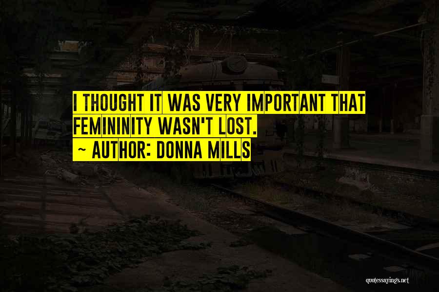 Donna Mills Quotes: I Thought It Was Very Important That Femininity Wasn't Lost.