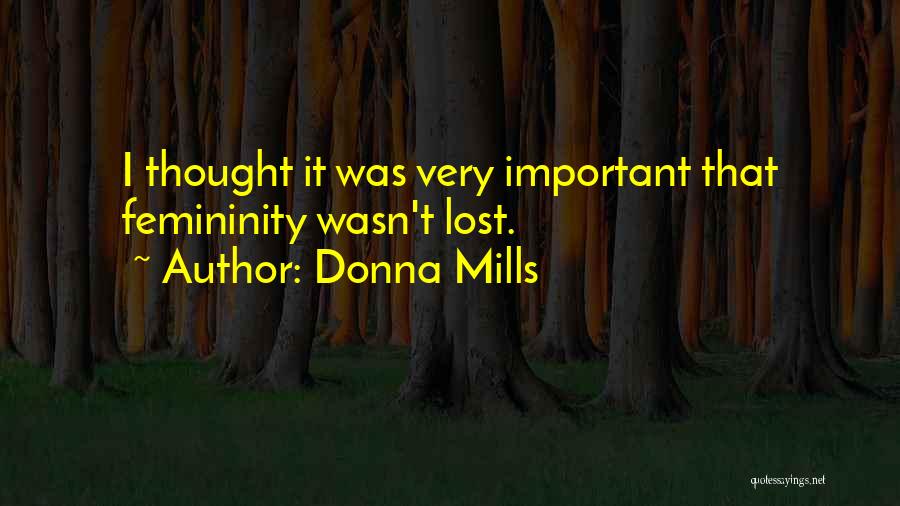 Donna Mills Quotes: I Thought It Was Very Important That Femininity Wasn't Lost.