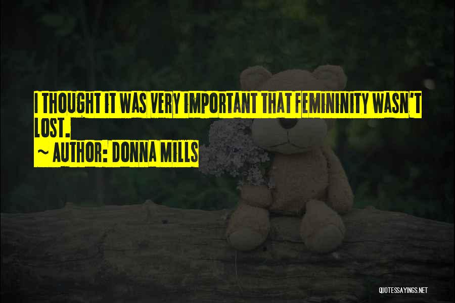 Donna Mills Quotes: I Thought It Was Very Important That Femininity Wasn't Lost.