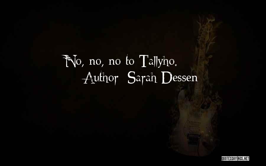 Sarah Dessen Quotes: No, No, No To Tallyho.