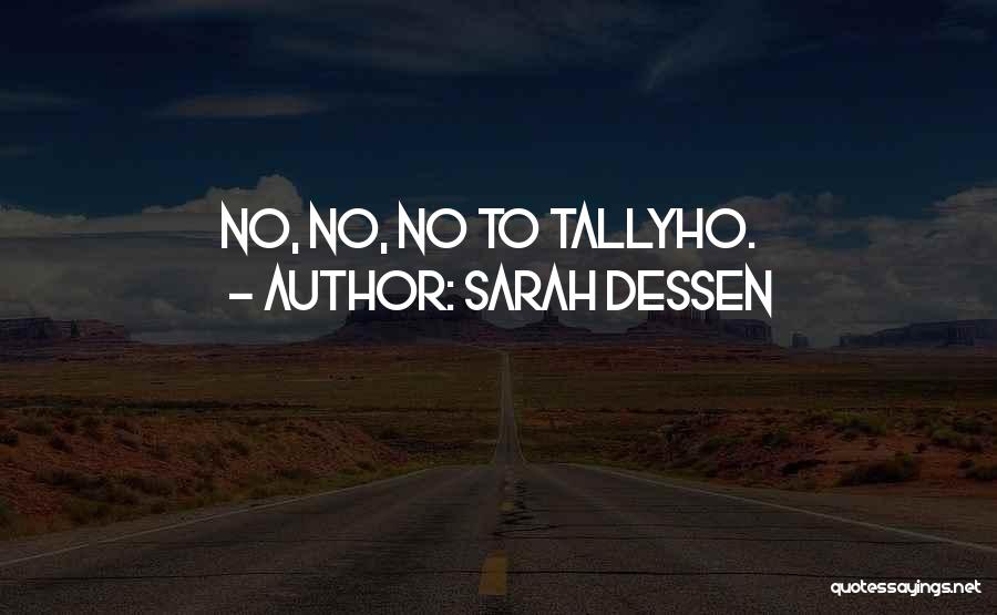 Sarah Dessen Quotes: No, No, No To Tallyho.