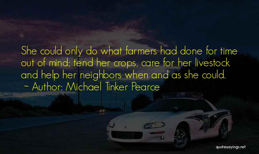 Michael Tinker Pearce Quotes: She Could Only Do What Farmers Had Done For Time Out Of Mind; Tend Her Crops, Care For Her Livestock