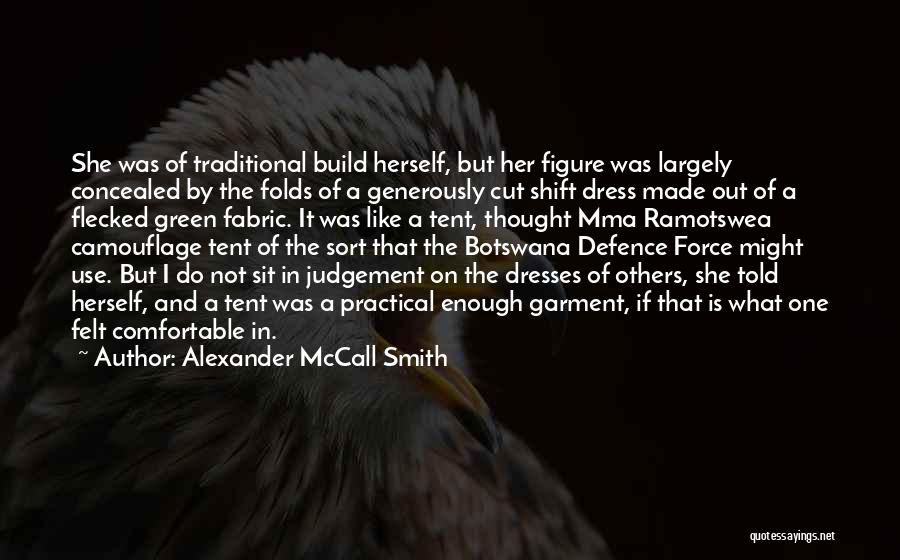 Alexander McCall Smith Quotes: She Was Of Traditional Build Herself, But Her Figure Was Largely Concealed By The Folds Of A Generously Cut Shift