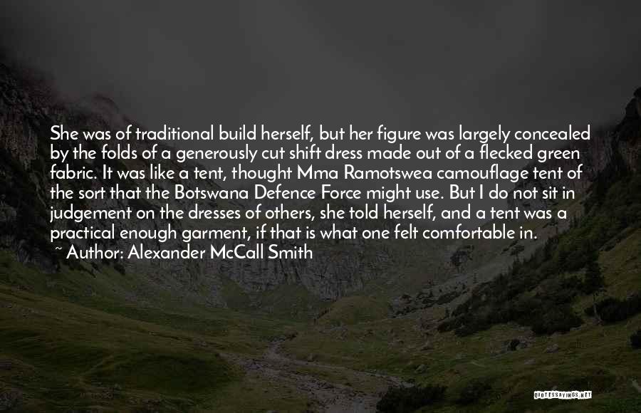 Alexander McCall Smith Quotes: She Was Of Traditional Build Herself, But Her Figure Was Largely Concealed By The Folds Of A Generously Cut Shift