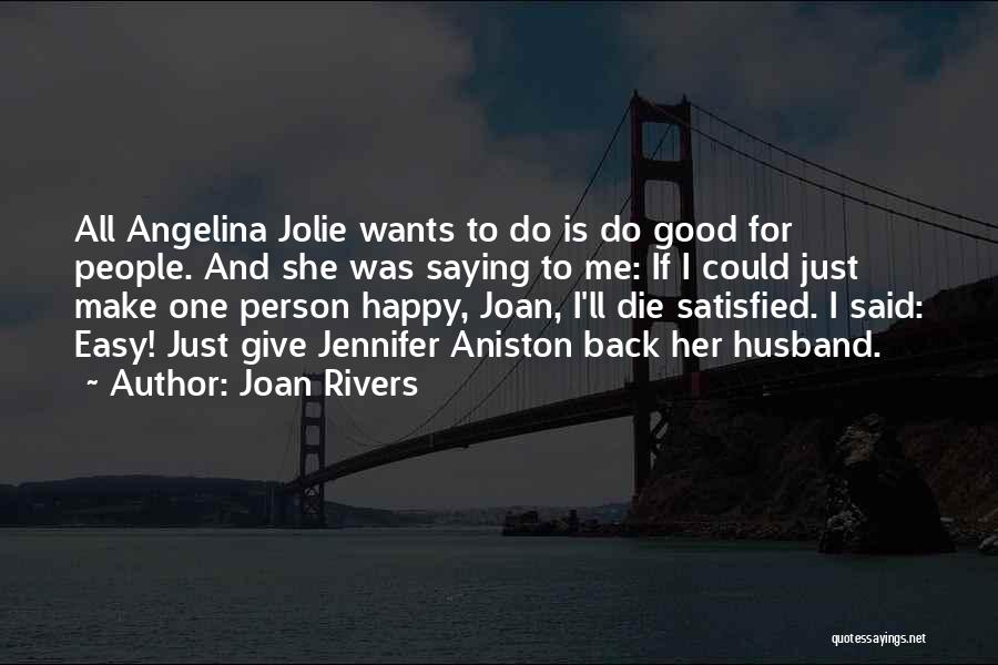 Joan Rivers Quotes: All Angelina Jolie Wants To Do Is Do Good For People. And She Was Saying To Me: If I Could